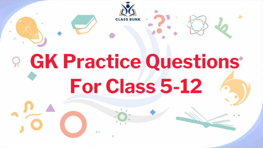 gk practice questions for class 5 to 12